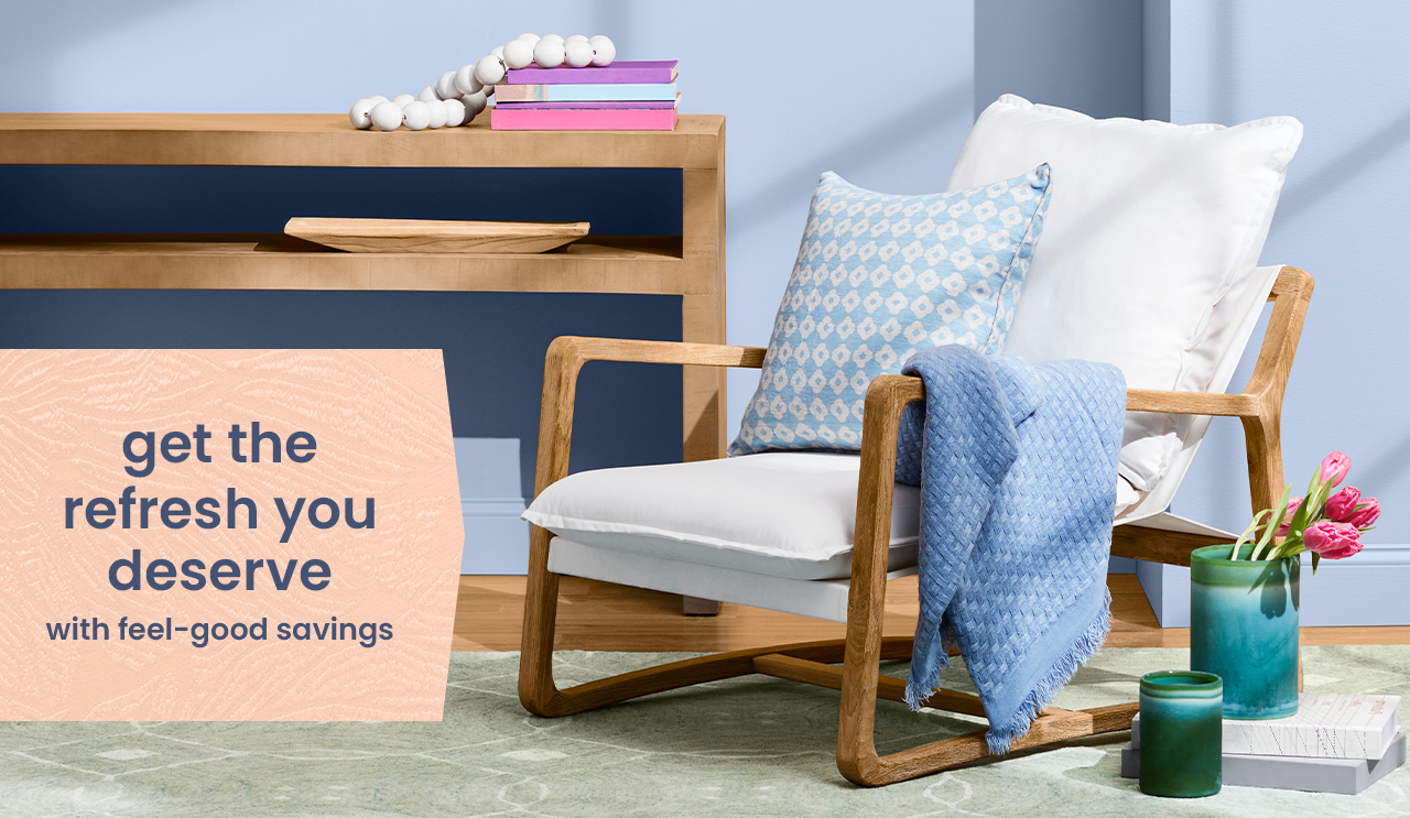 Get the refresh you deserve with feel-good savings.